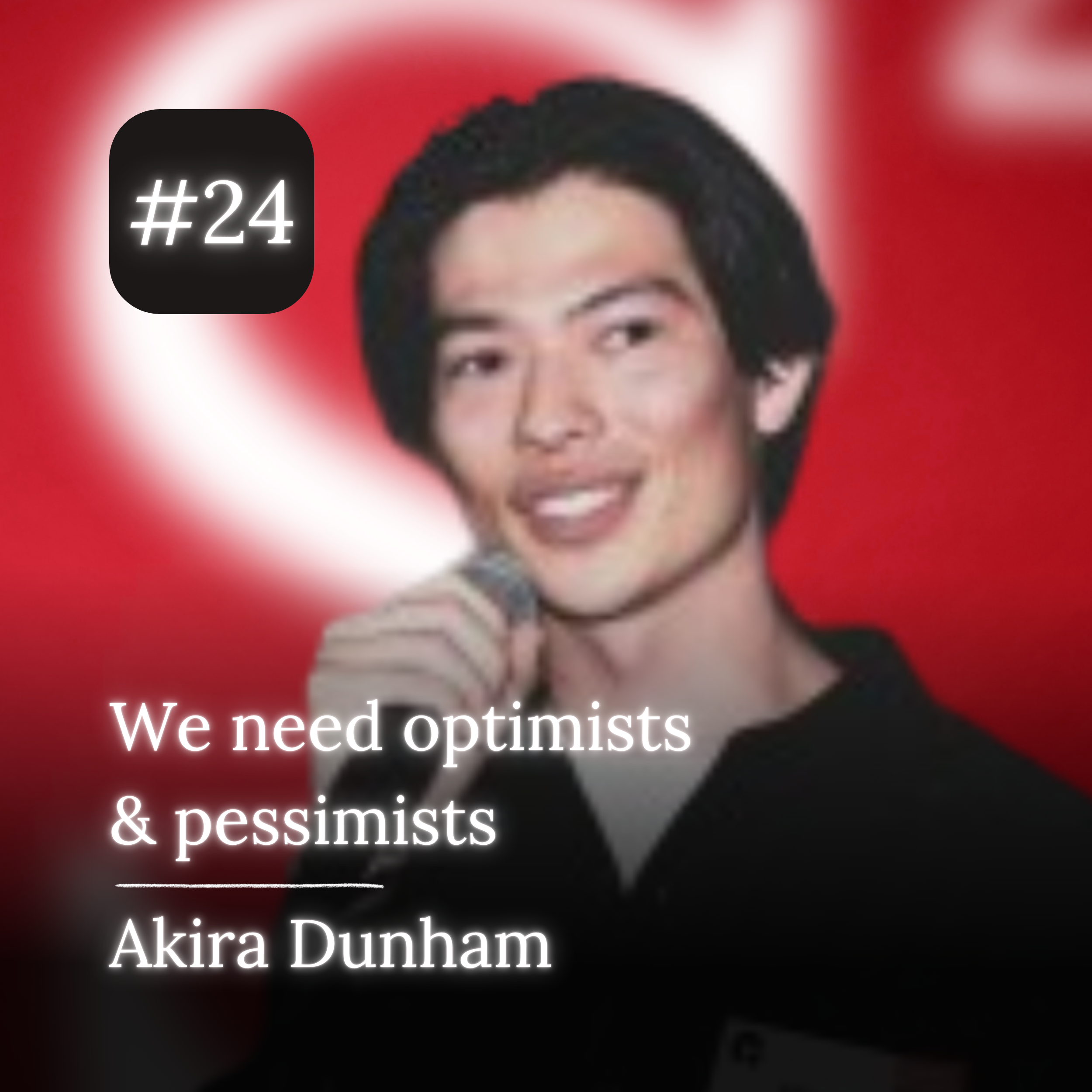 Akira Dunham - We need optimists and pessimists