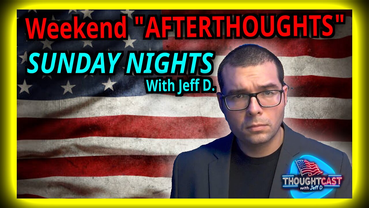 Weekend AFTERTHOUGHTS. Sunday News Scroll with Jeff D.