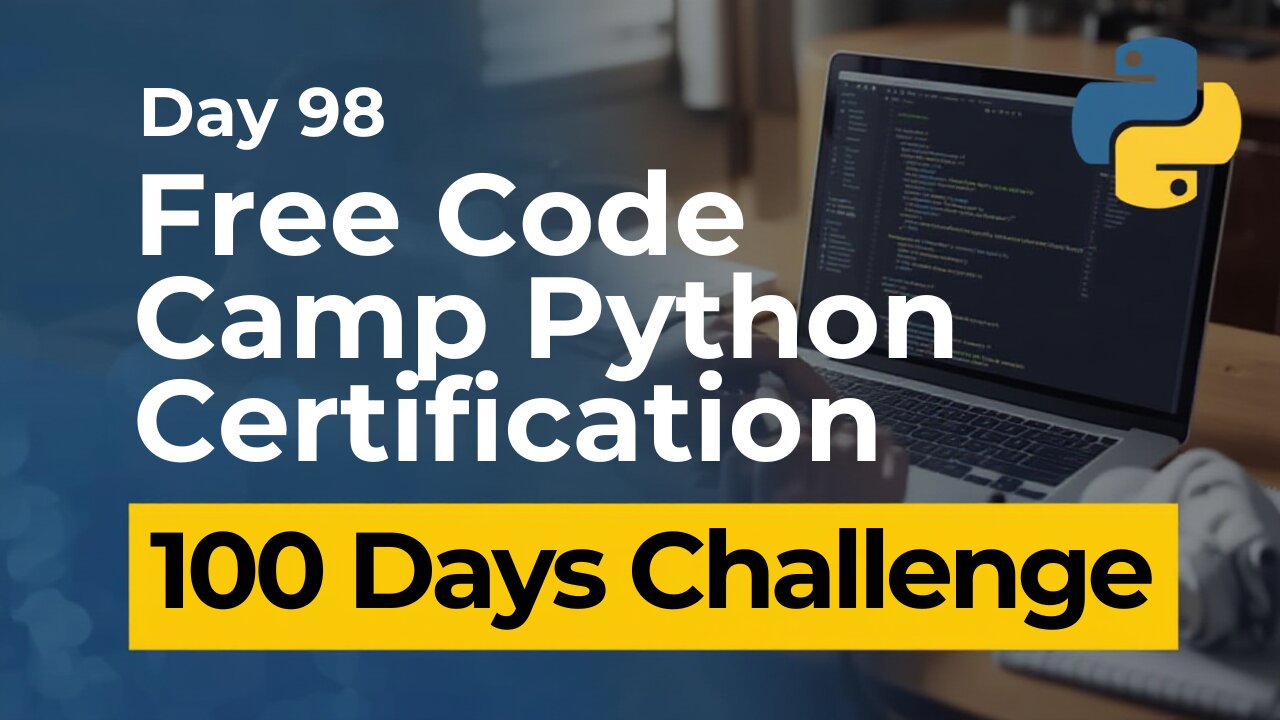 Free Code Camp Python Certification - Day 98