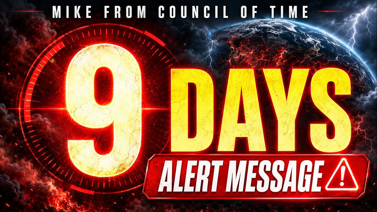 9 DAYS ALERT MESSAGE - Mike From Council Of Time.