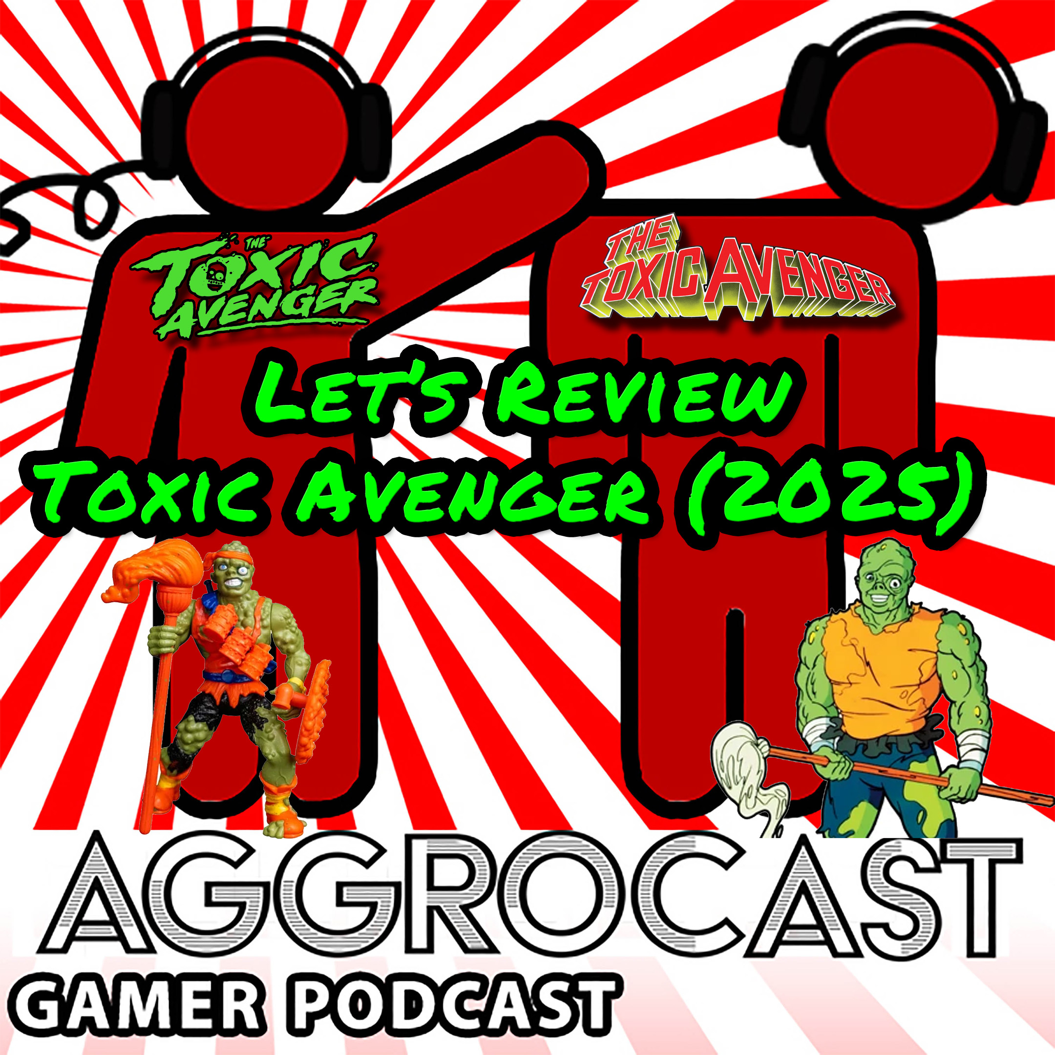 AggroCast — Let’s Review Toxic Avenger (2025) [Episode Twenty]