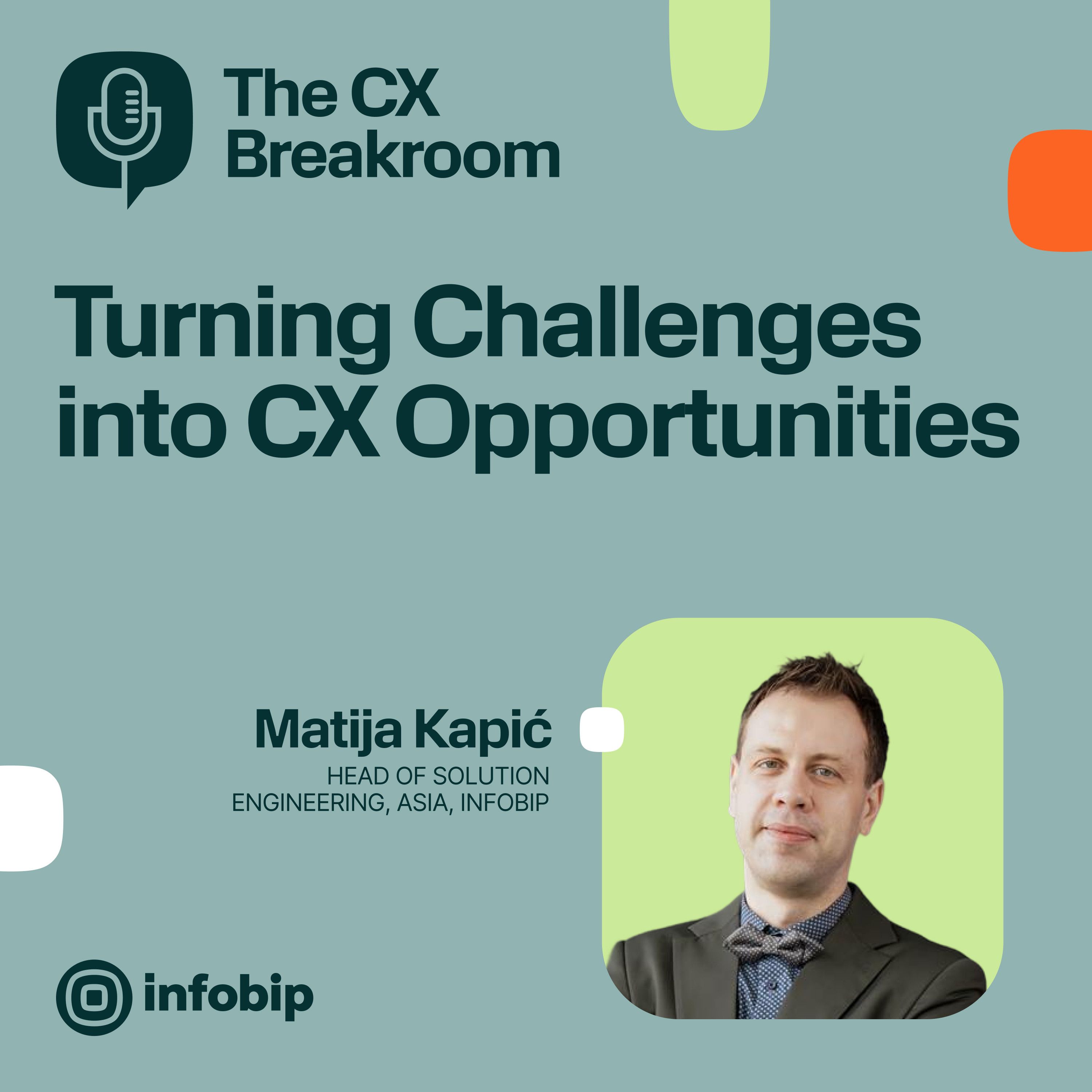 5: Ep 005 - Matija Kapic - Turning Challenges into CX Opportunities