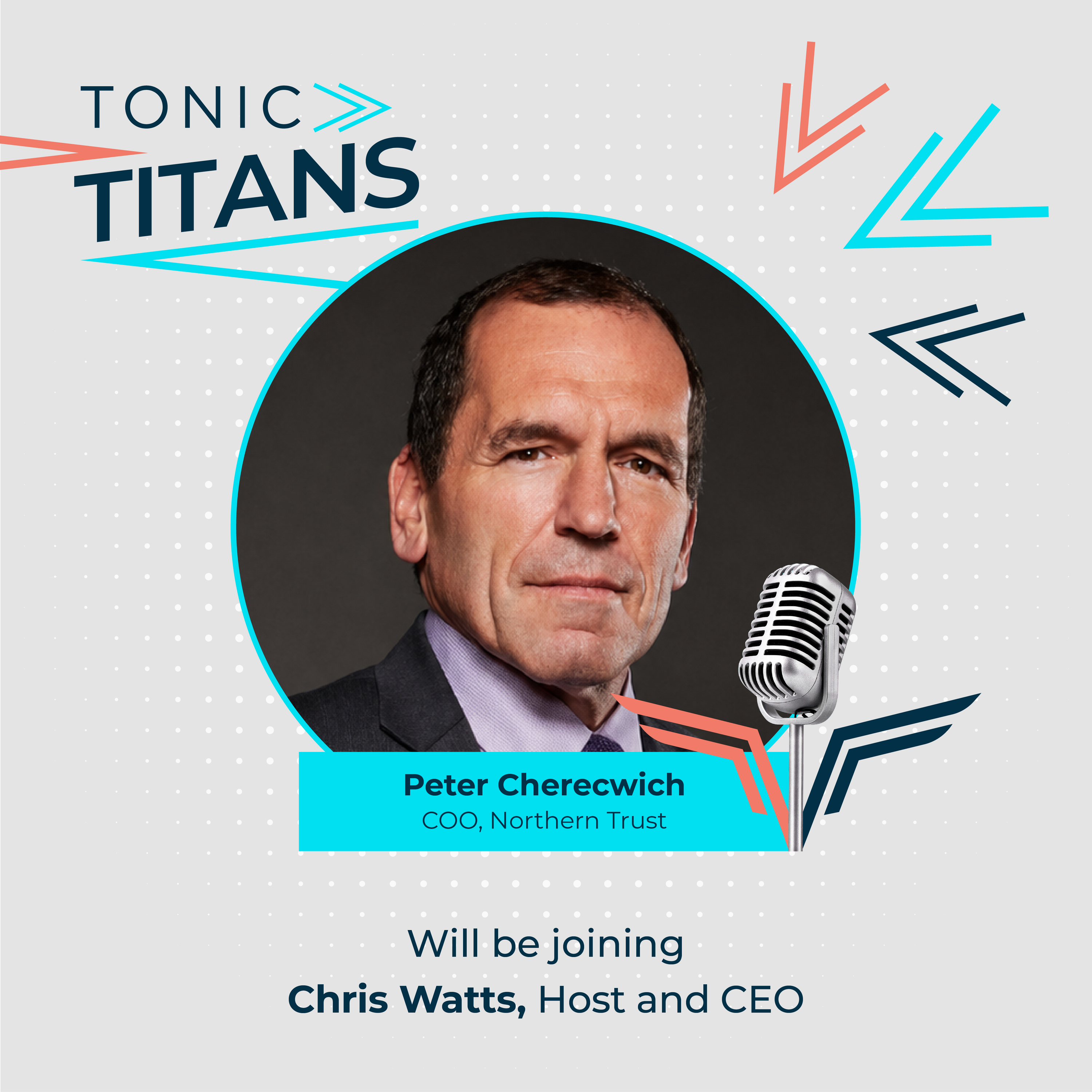 14: Tonic Titans: Pete Cherecwich, COO at Northern Trust