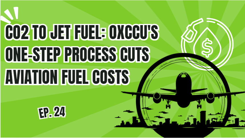 E24.CO2 to Jet Fuel: OXCCU’s One-Step Process Cuts Aviation Fuel Costs by 25%