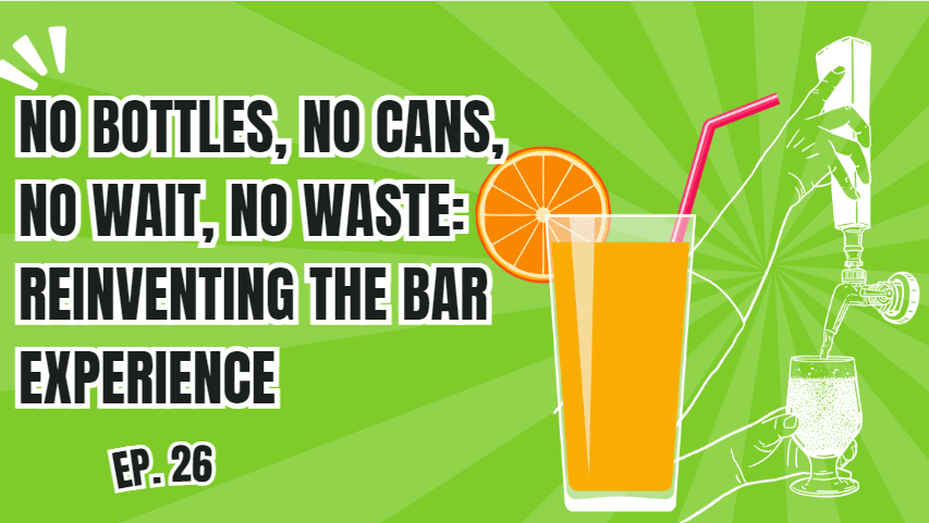 E26. No Bottles, No Cans, No Wait, No Waste: How Tapster Is Reinventing the Bar Experience