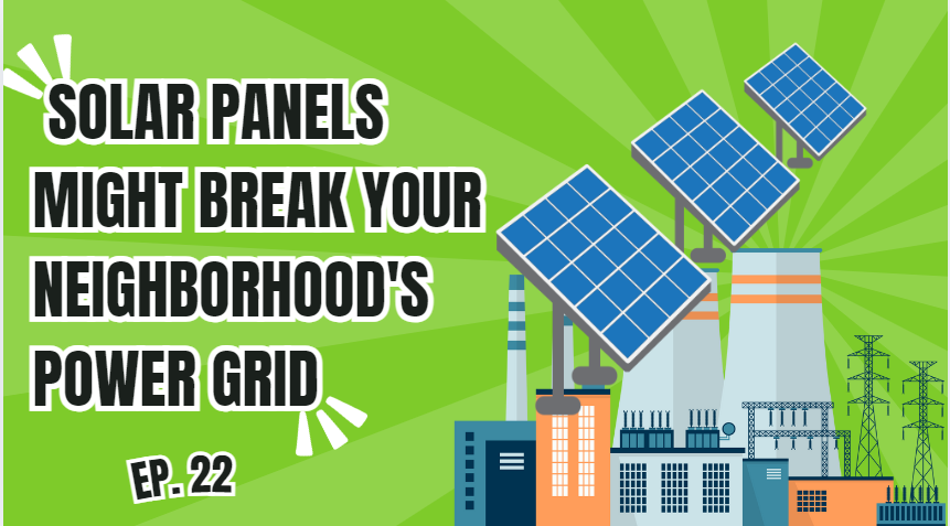 E22.Why Your Solar Panels Might Break Your Neighborhood’s Power Grid
