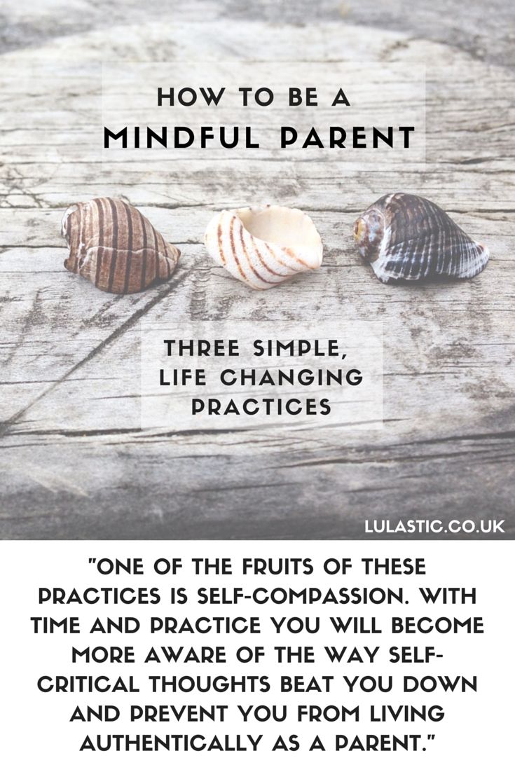 How to Be a Mindful Parent - 3 life changing yet simple prac