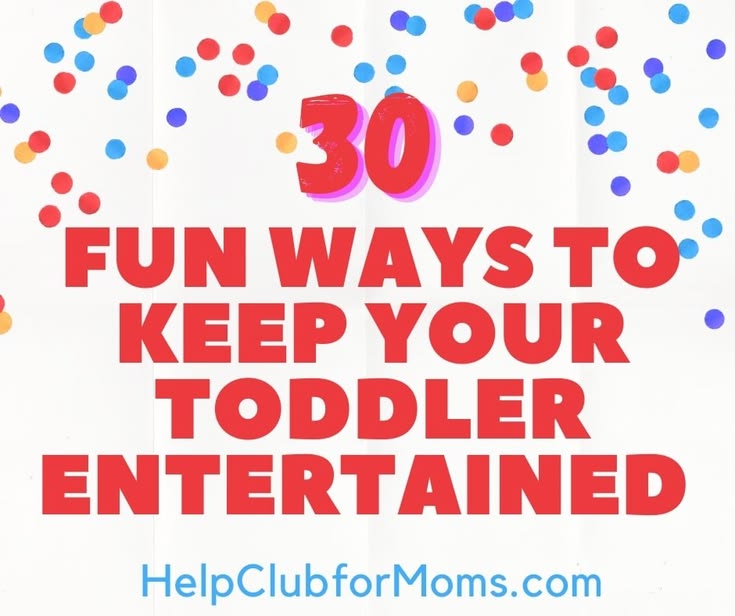 30 Fun Ideas to Keep your Toddler Entertained