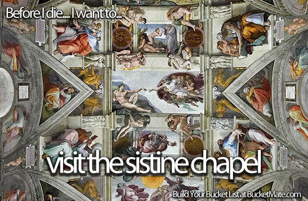 There is a new Pope.  Before I die, I want to...Visit the Si