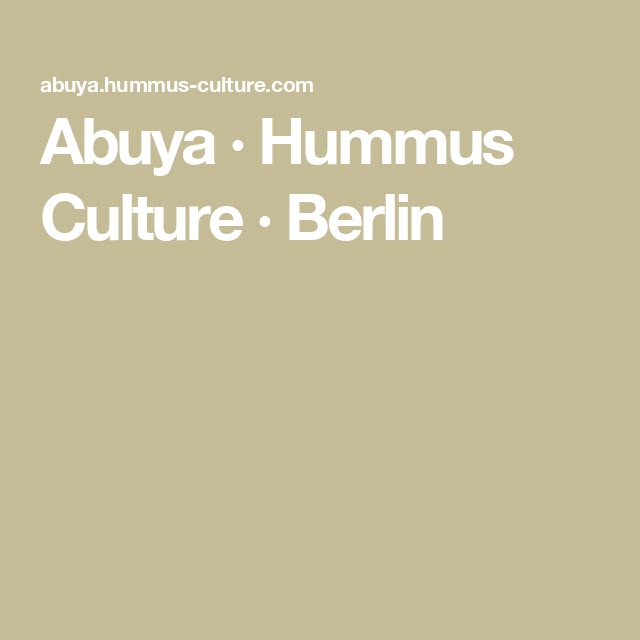 Abuya · Hummus Culture · Berlin