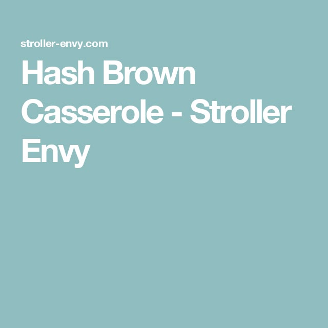 Hash Brown Casserole - Stroller Envy