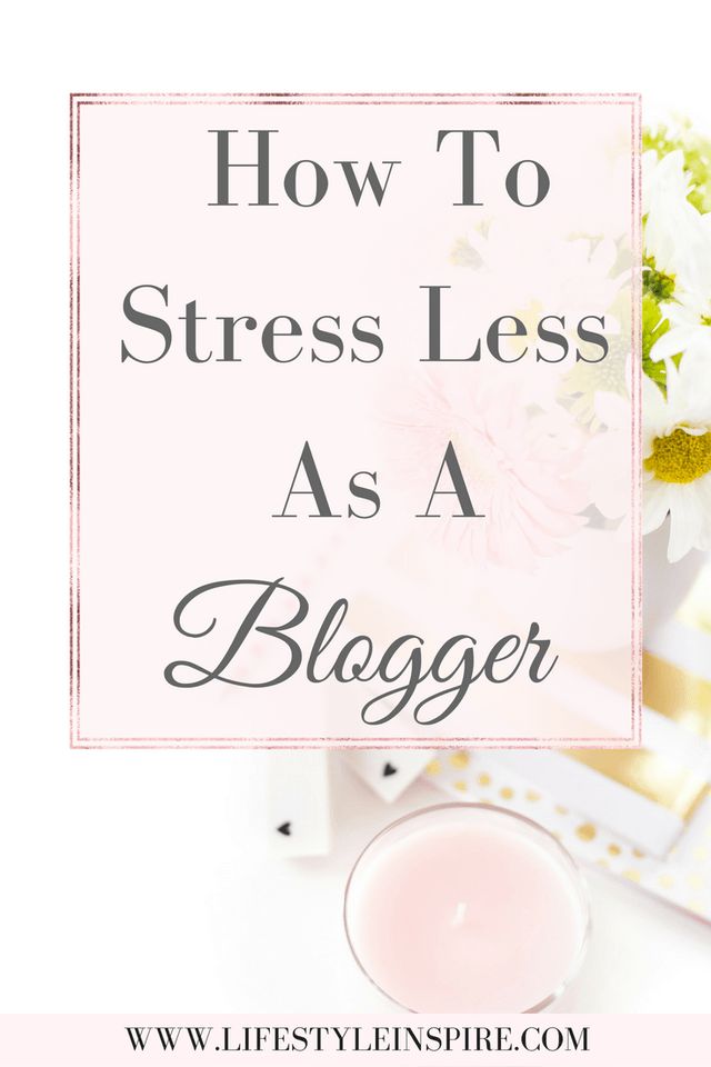 How To Stress Less As A Blogger