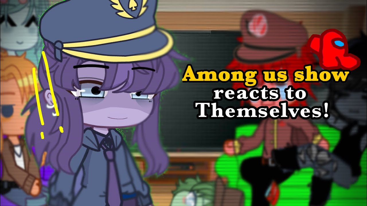 Among us show reacts to themselves! (Gacha club)