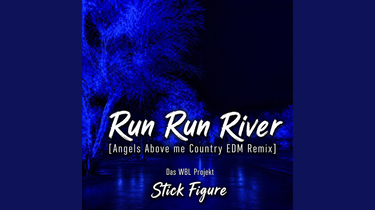 Run Run River (StickFigure,Die WBL Country EDM Version)