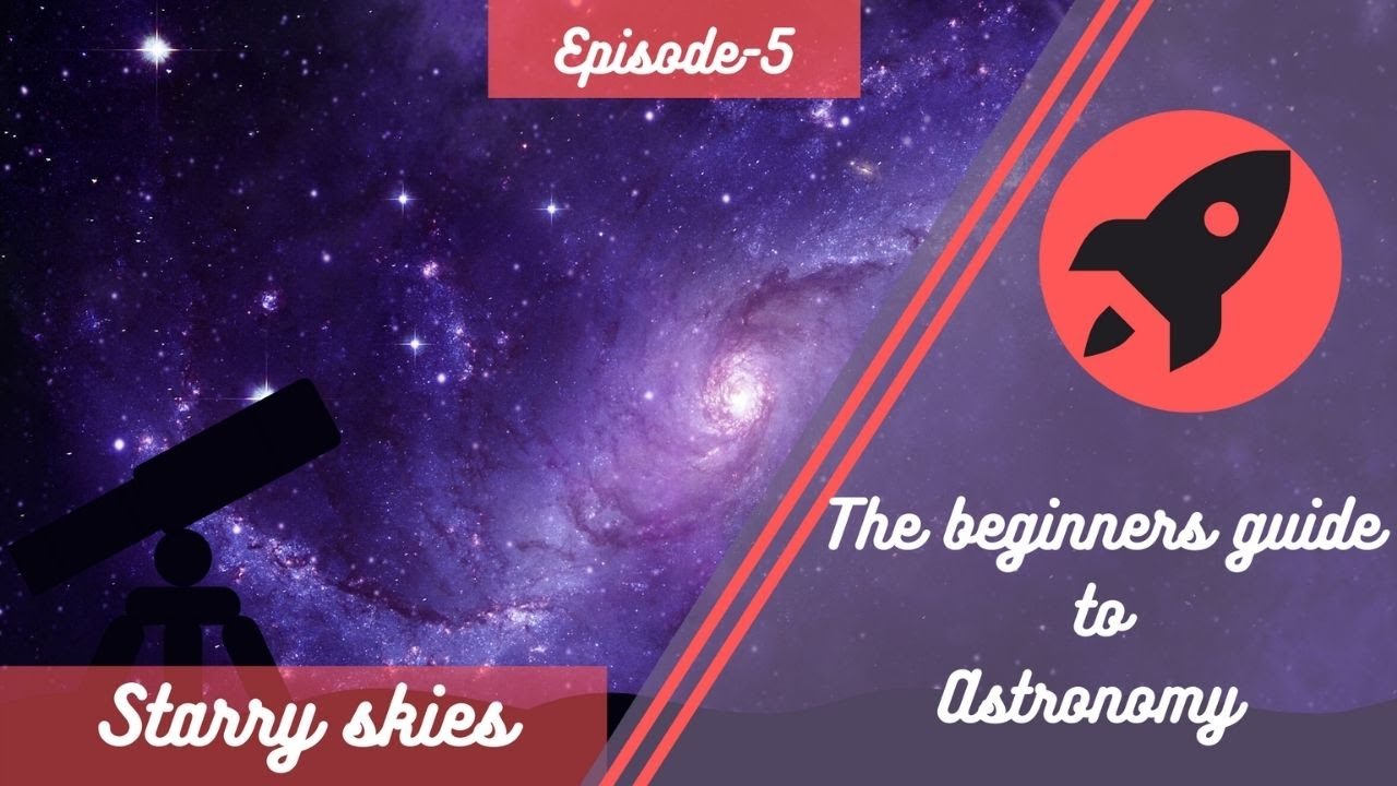 Starry Skies|Episode-5|The beginners guide to astronomyAstronomy101|Let's learn Astronomy!