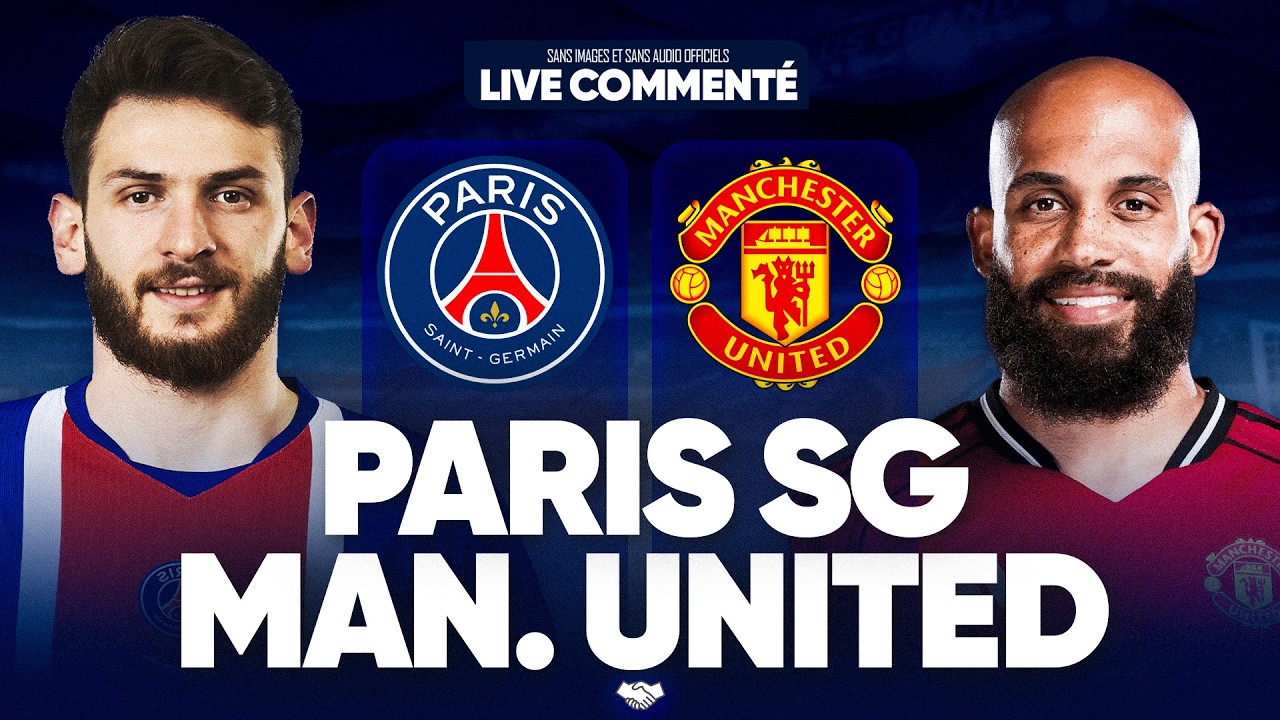🔴 MAN UNITED - PSG LIVE COMMENTÉ / 🚨ALLEZ PARIS !! / LE DERNIER MATCH DE PREPA !! / 🏆MATCH AMICAL