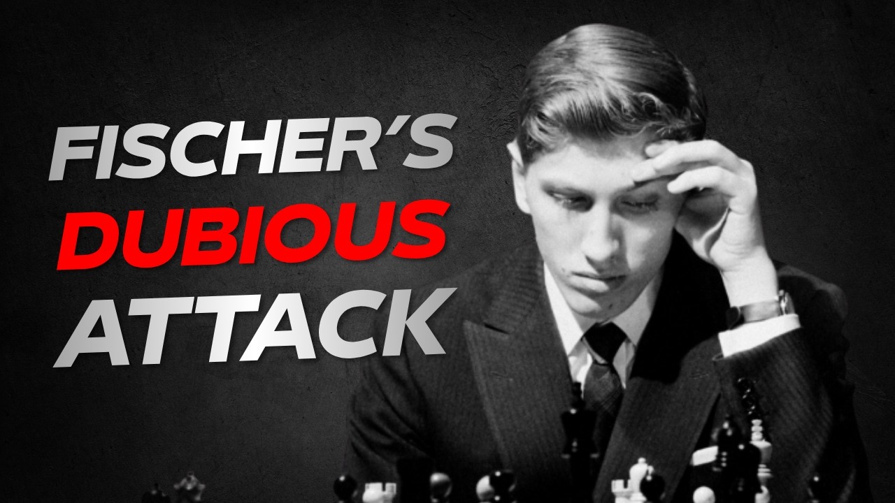 Fischer's "Dubious" Attack? The Move Everyone Thought Was Bad… Until It Wasn't
