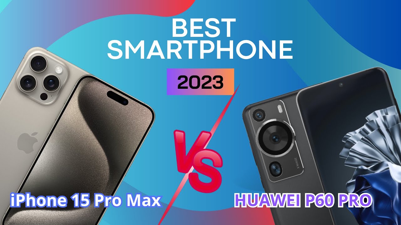 iPhone 15 Pro max vs Huawei P60 pro