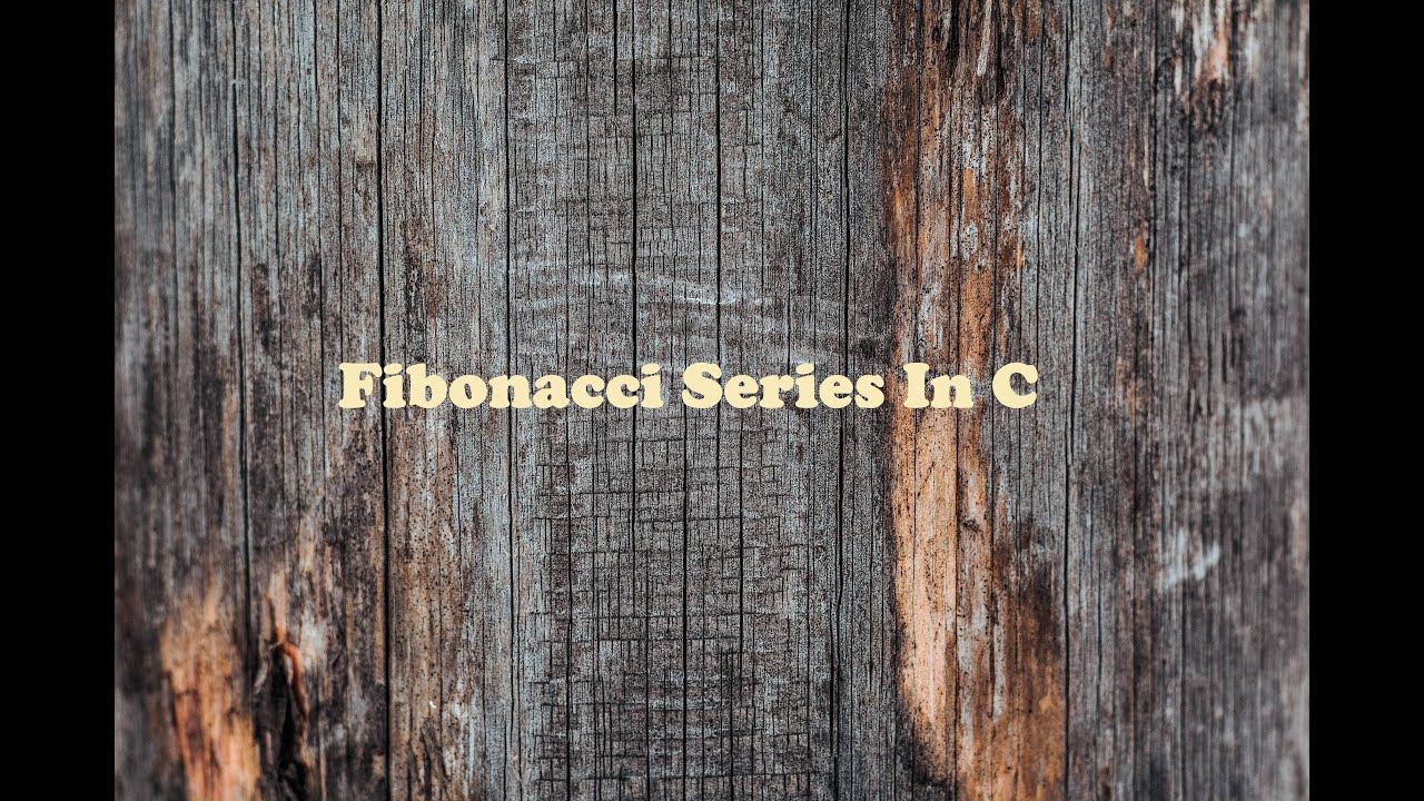 Fibonacci Series In C||Fully Explained||C Tutorial For Beginners