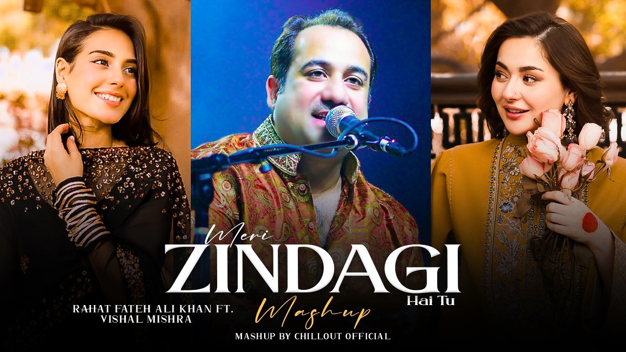 Meri Zindagi Hai Tu x Khuda Aur Mohabbat Mashup ( Chillout Version ) | Rahat Fateh Ali Khan | Manjha