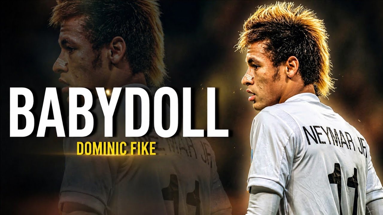 NEYMAR JR • BABYDOLL ● DOMINIC FIKE | Skills & Goals