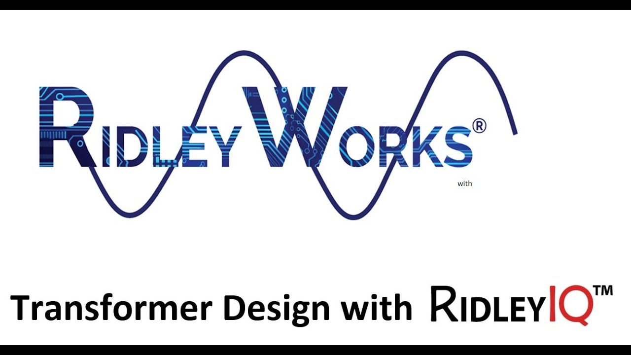 RidleyWorks Part 8 - Transformer Design with RidleyIQ