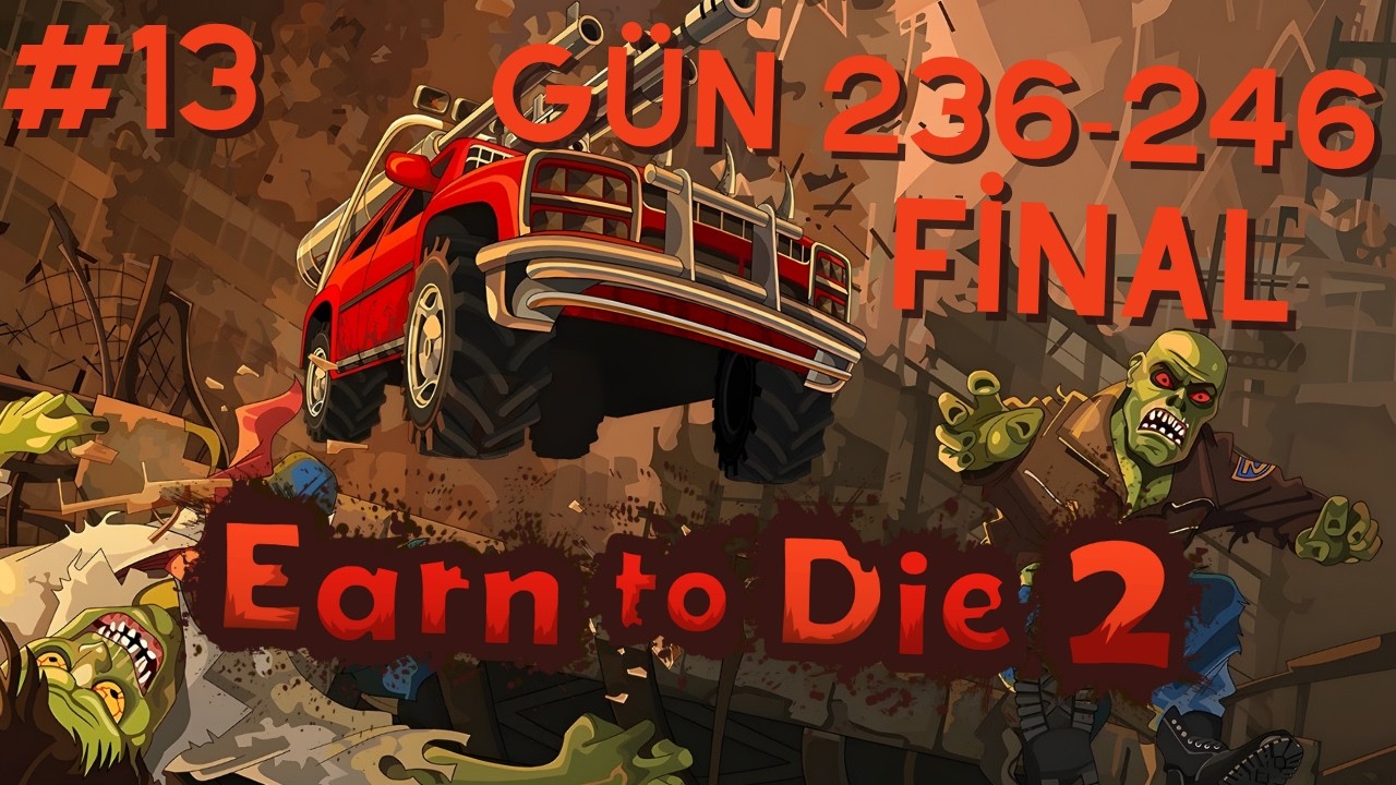 [FİNAL] HEDEFE ULAŞTIK! {Earn to Die 2 #13}