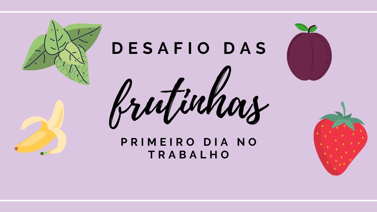 DESAFIO DAS FRUTINHAS #2 - NOSSO PRIMEIRO DIA NO TRABALHO!