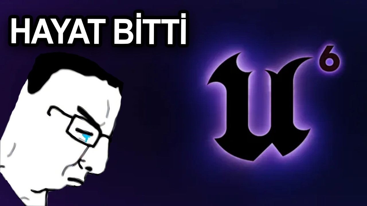 UNREAL ENGINE 6 HABERLERİ İYİ DEĞİL