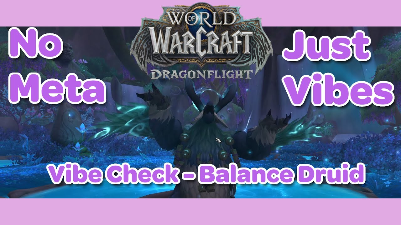 WoW Balance Druid Vibe Check (Patch 10.2) - No Meta Just Vibes
