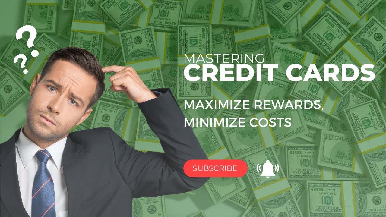 Mastering Credit Cards: Maximize Rewards, Minimize Costs