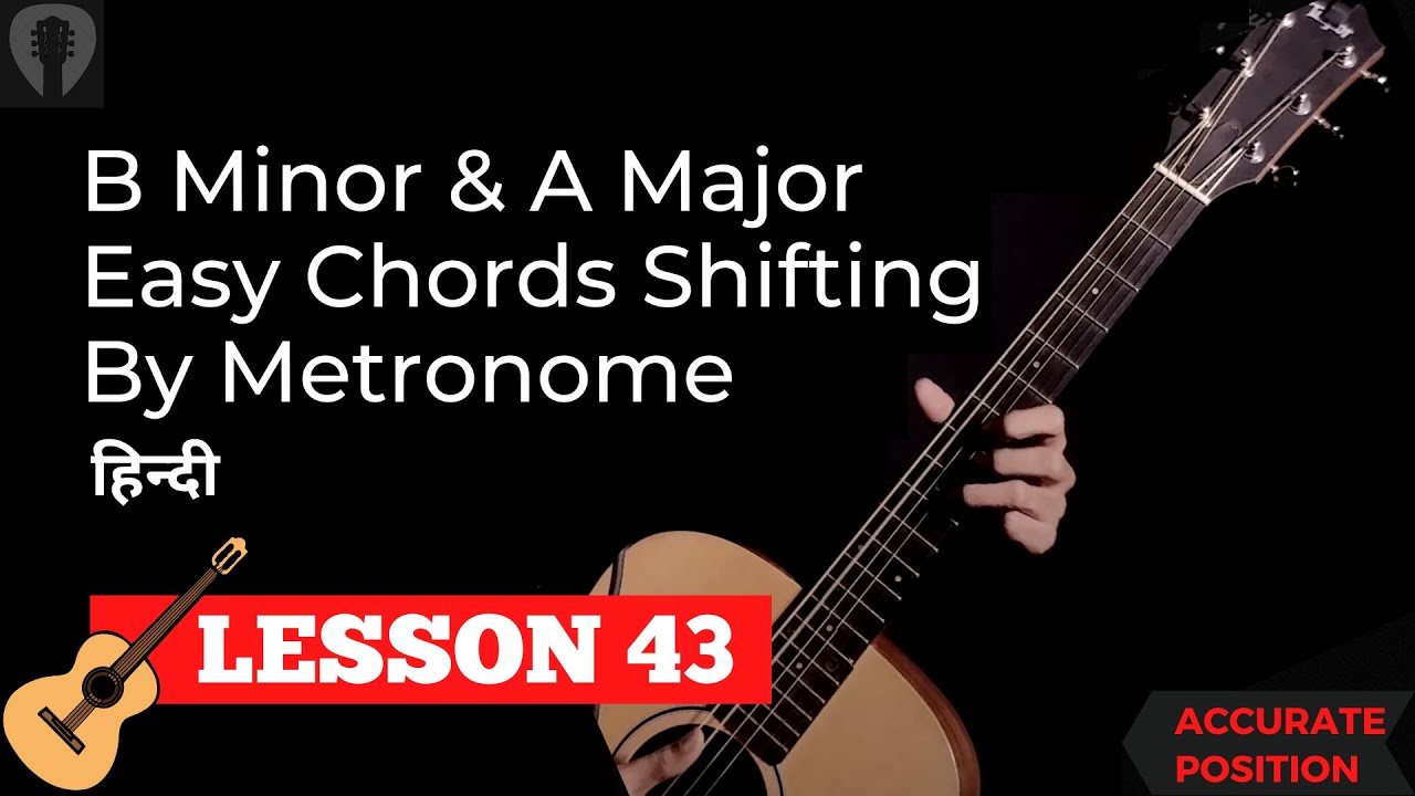 B Minor & A Major Easy Chords Shifting / Changing By Metronome| Guitar Lessons in Hindi | Lesson 43