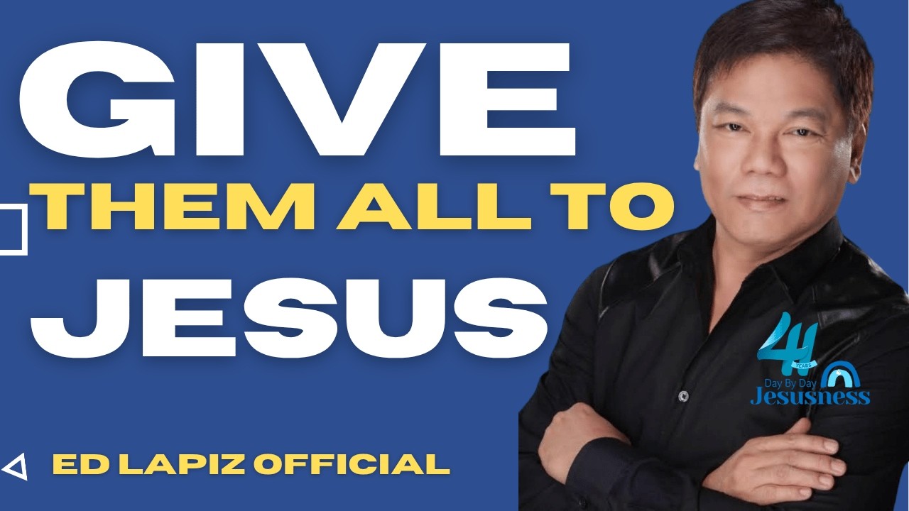 Ed Lapiz - Give Them All To Jesus -  Life-Changing Message - Official YouTube Channel ©2014-2026