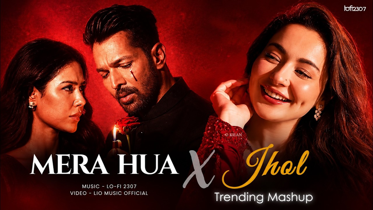Mera Hua X Jhol - Mashup (Full Version) Ariit Singh | Lo-fi 2307 | Latest Instagram 4k Mashup