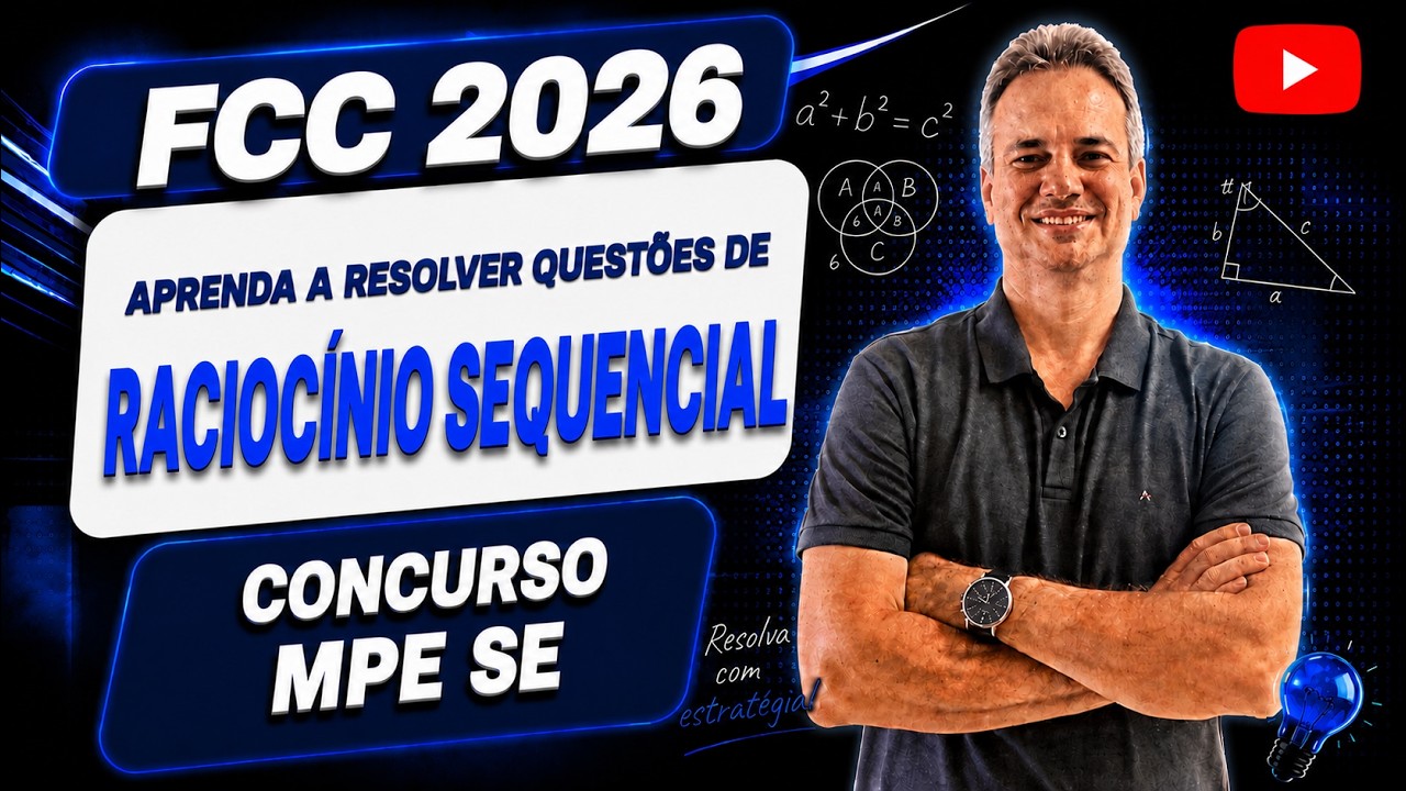 FCC26Q080 – FCC 2026 – CONCURSO MPE SE – APRENDA COMO RESOLVER QUESTÕES DE RACIOCÍNIO SEQUENCIAL