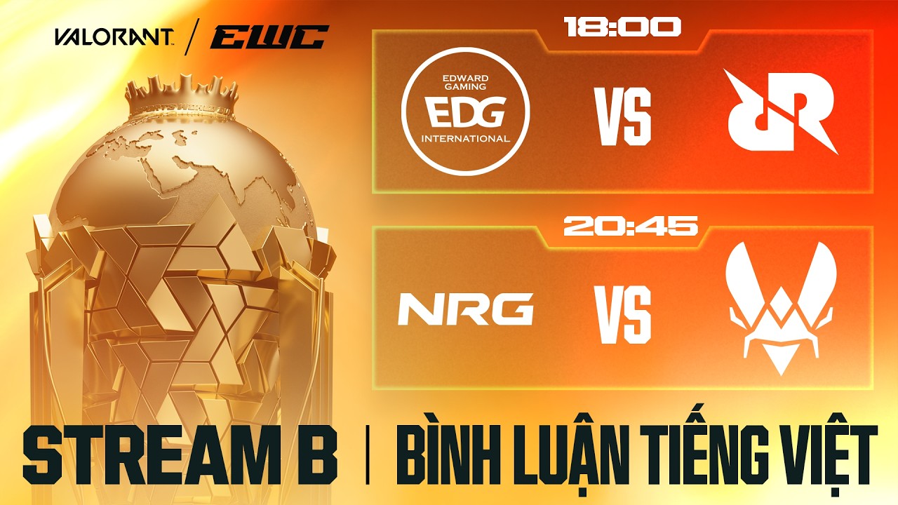 EWC 2026 | VALORANT | LUỒNG B | EDG, RRQ, NRG, VIT | BÌNH LUẬN TIẾNG VIỆT
