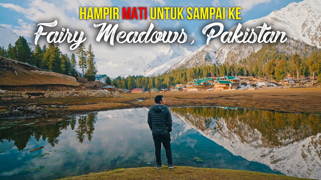 Hampir mati di Gunung Tercantik di DUNIA! - Fairy Meadows, Pakistan