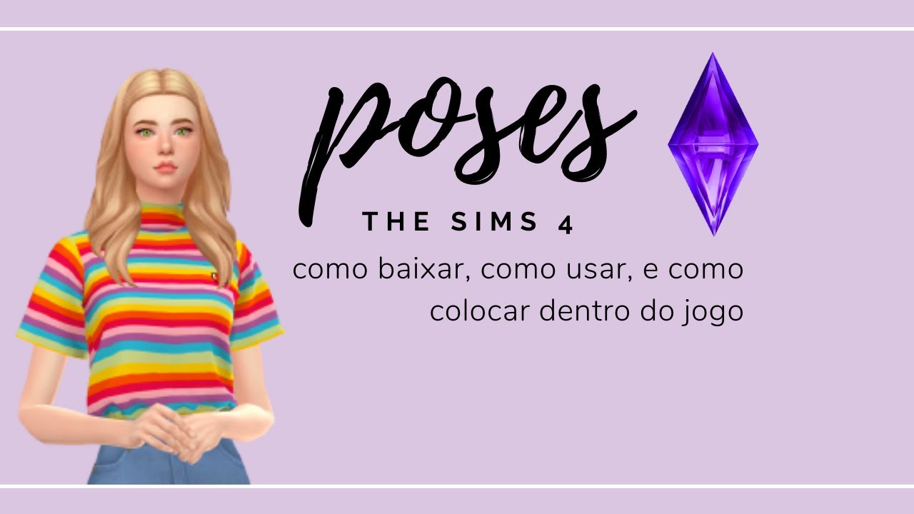 TUDO SOBRE POSES: COMO BAIXAR O MOD, COMO BAIXAR POSES E COMO USAR - The Sims 4
