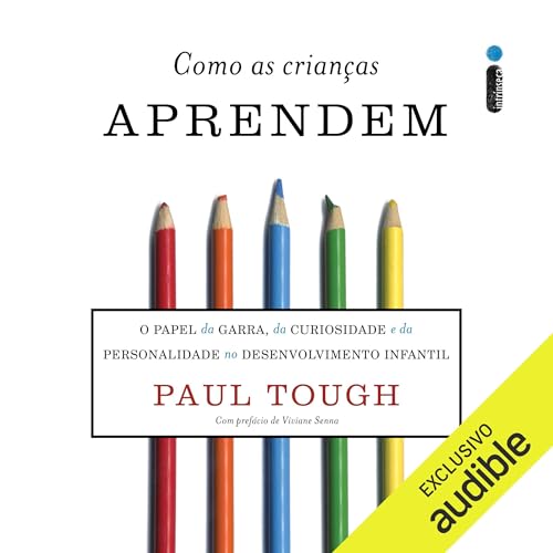 Como as crian&amp;ccedil;as aprendem | Paul Tough, Clóvis Marques - translator