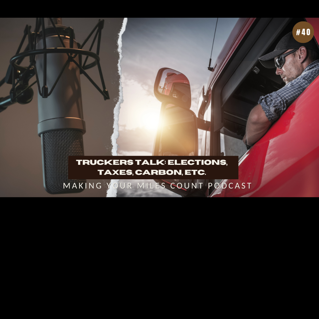 #40 – Truckers Talk: Elections, Taxes, Carbon, Etc.