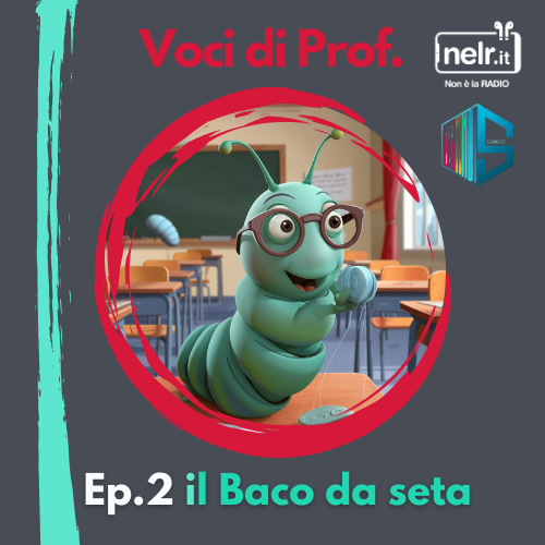 Voci di Prof. Ep. 2 – Il Baco da seta