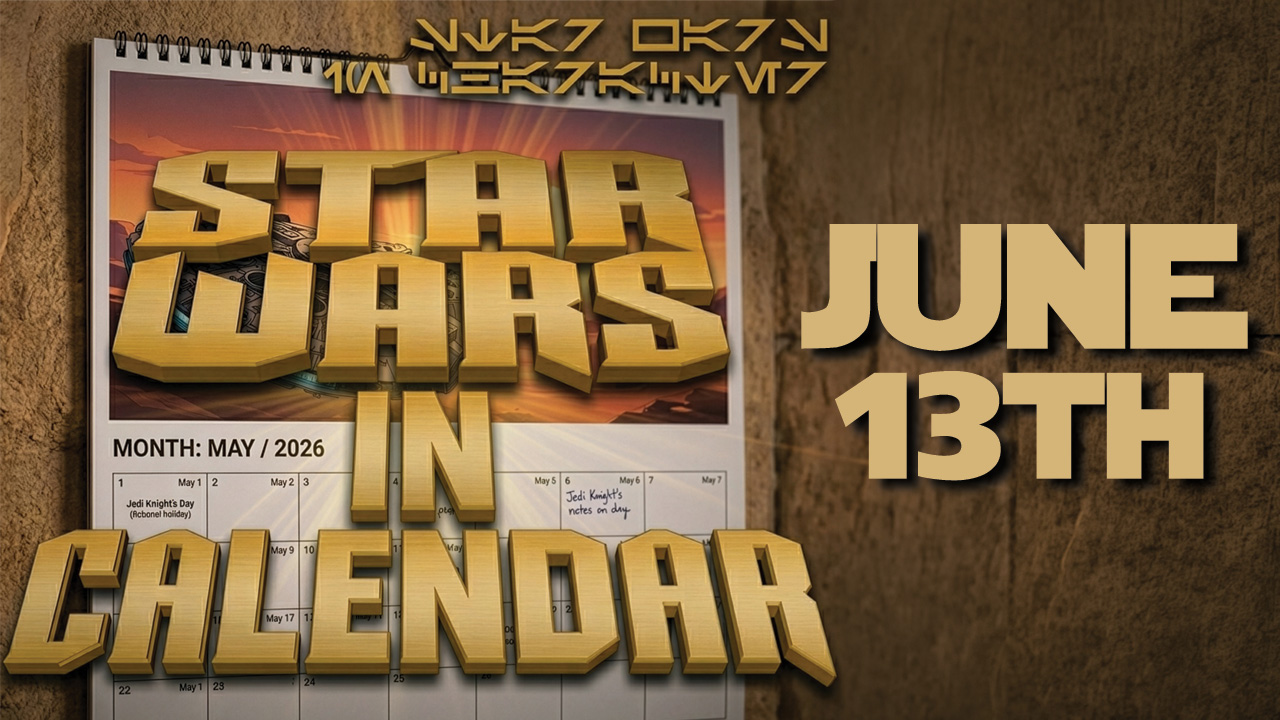 Star Wars In Calendar – June 13th