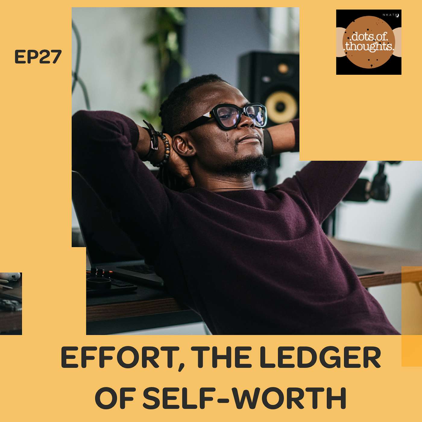EP27: Effort, The Ledger of Self-Worth