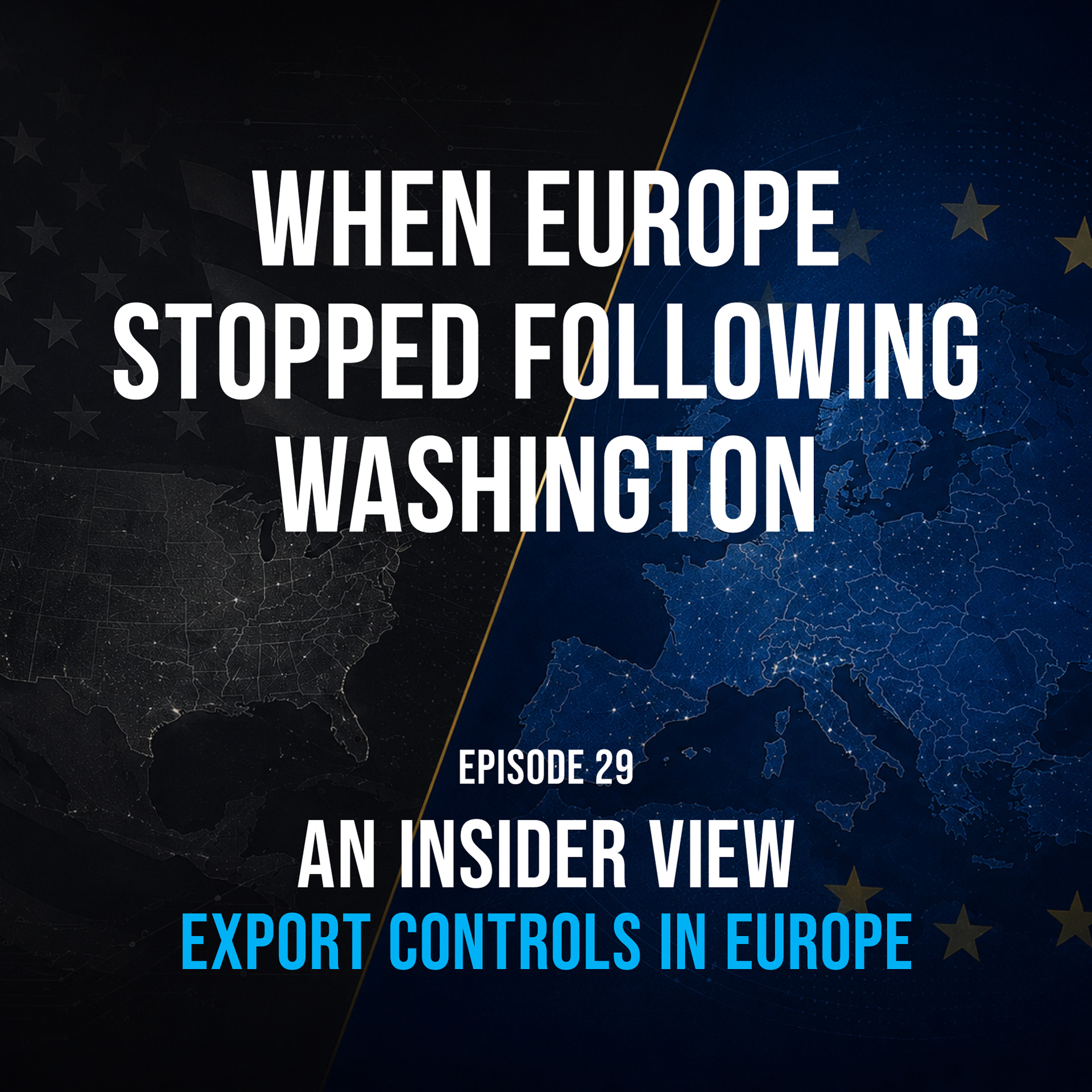 EP29: When Europe Stopped Following Washington – Export Controls in Europe: An Insider View