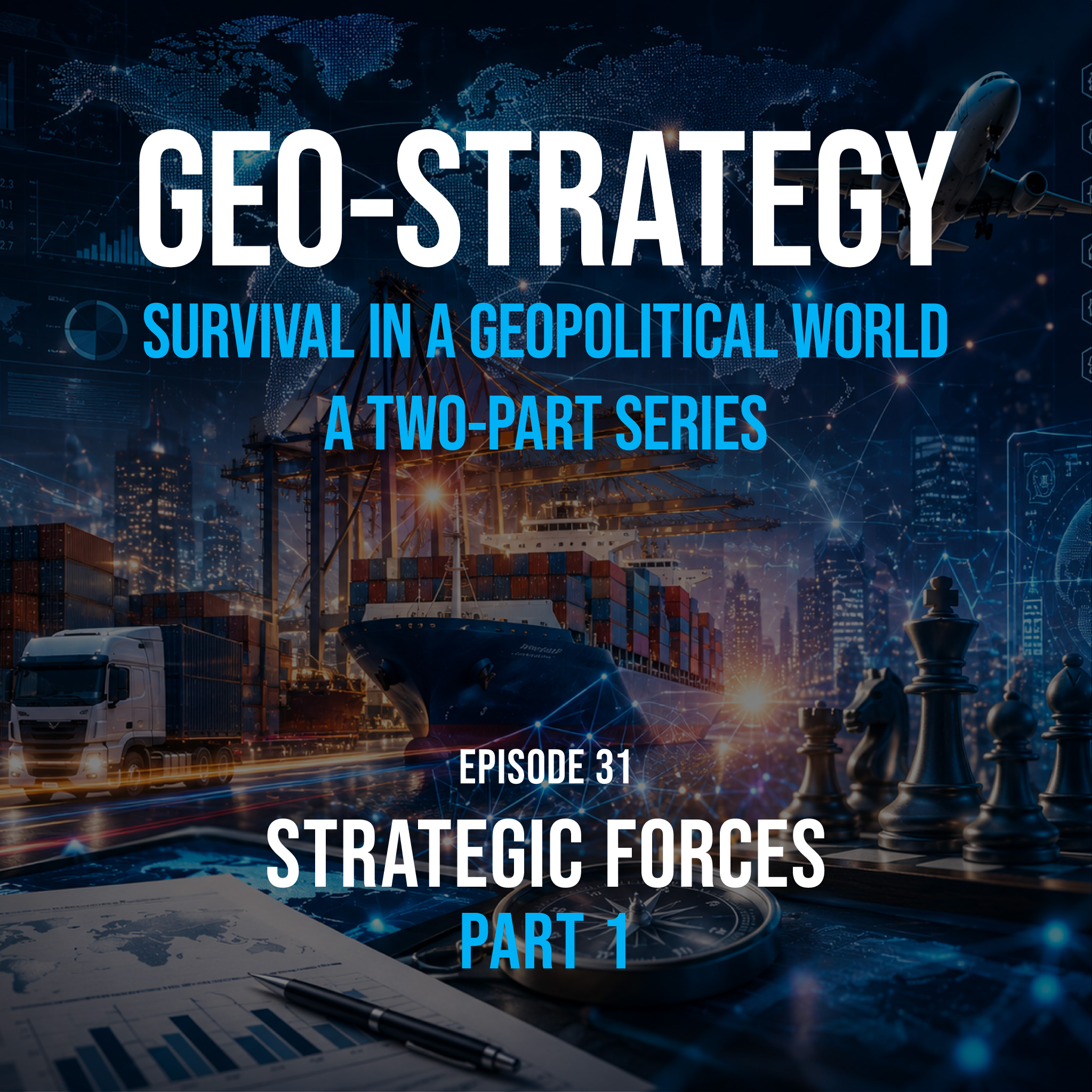EP:31 Geo‑Strategy: Survival in a Geopolitical World