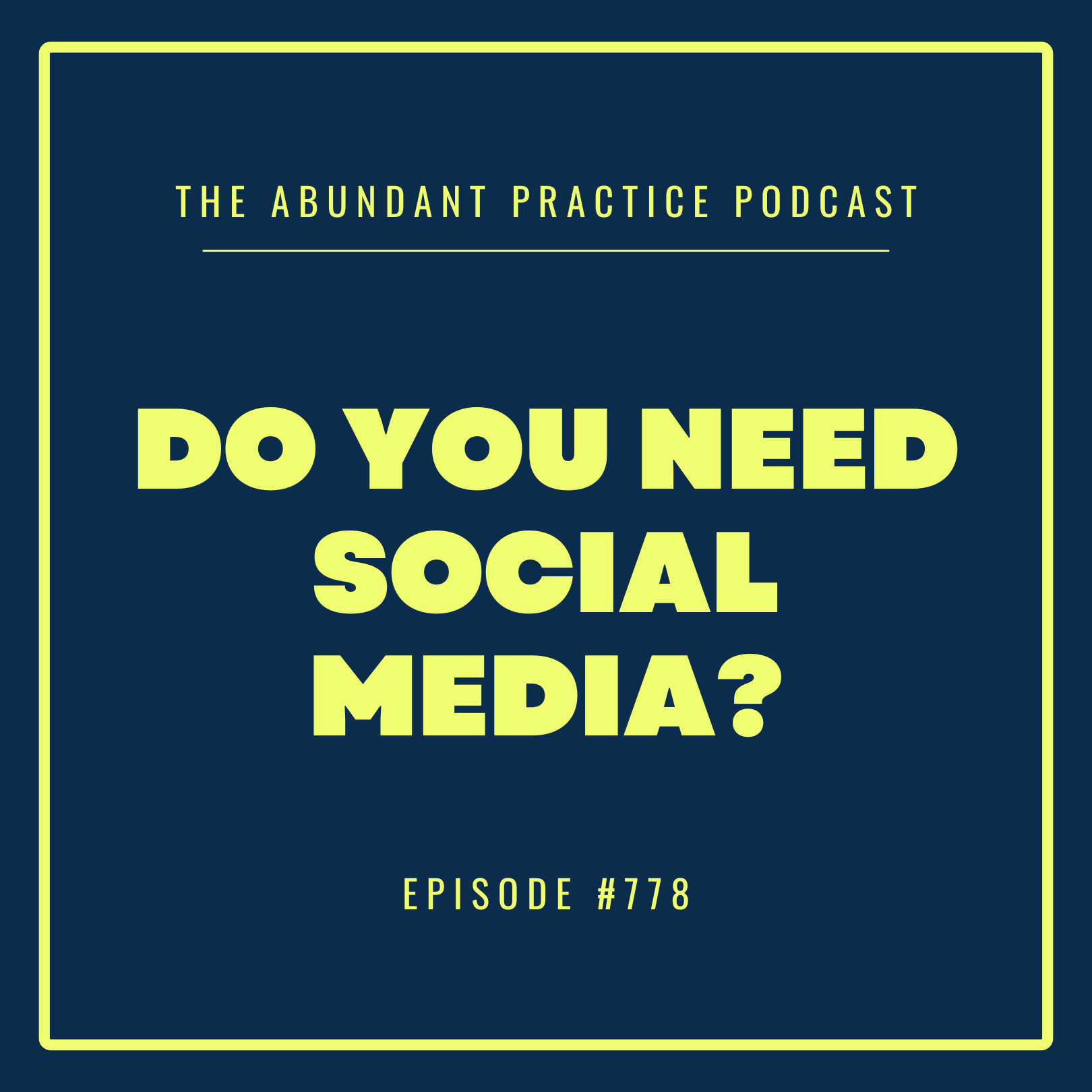 Episode #778: Do You Really Need Social Media to Fill Your Practice?