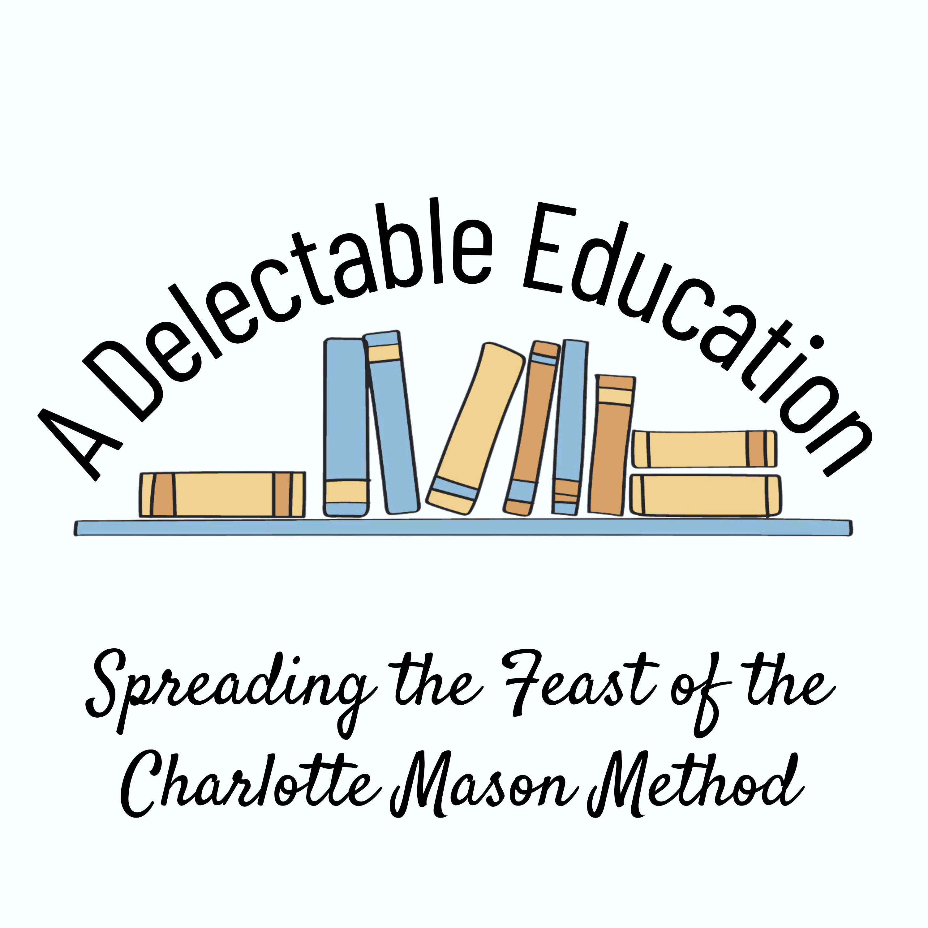 A Delectable Education Charlotte Mason Podcast - Literature Part 1, Introduction