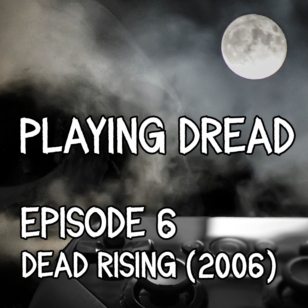 Ep. 6 - Dead Rising (2006)