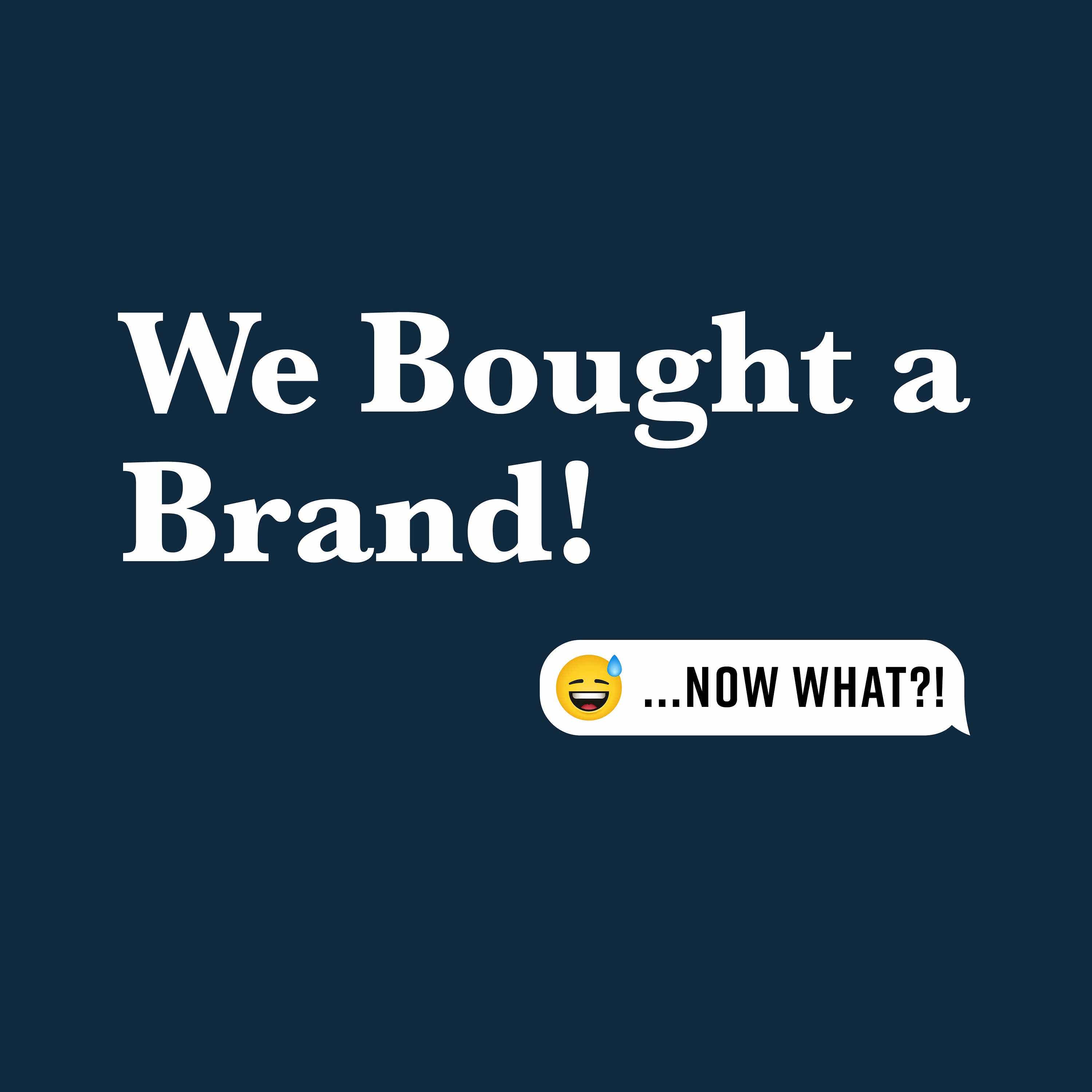 We Bought A Brand!