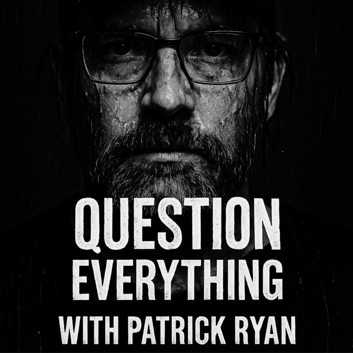 Question Everything Podcast with Patrick Ryan